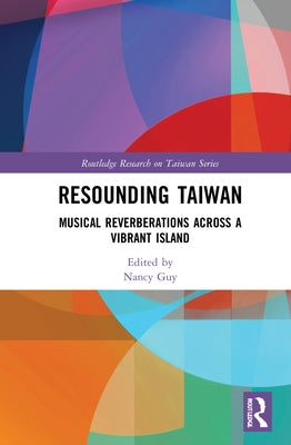 Resounding Taiwan: Musical Reverberations Across a Vibrant Island by Guy, Nancy