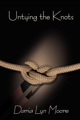 Untying the Knots by Moore, Daria Lyn