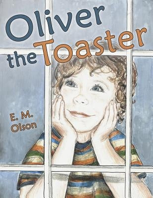 Oliver the Toaster by Olson, E. M.