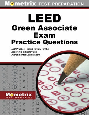 LEED Green Associate Exam Practice Questions: LEED Practice Tests & Review for the Leadership in Energy and Environmental Design Exam by Mometrix Green Building Certification Te