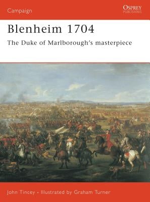 Blenheim 1704: The Duke of Marlborough's Masterpiece by Tincey, John