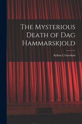 The Mysterious Death of Dag Hammarskjold by Gavshon, Arthur L.
