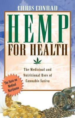 Hemp for Health: The Medicinal and Nutritional Uses of Cannabis Sativa by Conrad, Chris