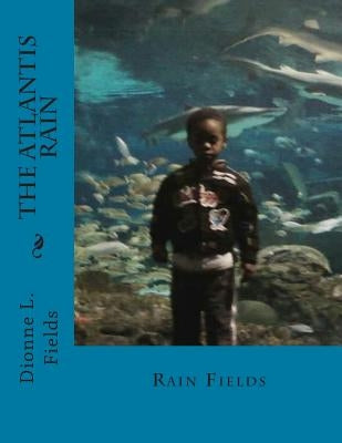 The Atlantis Rain by Fields, Dionne L.