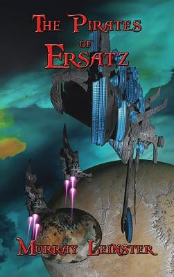 The Pirates of Ersatz by Leinster, Murray