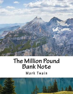 The Million Pound Bank Note by Twain, Mark