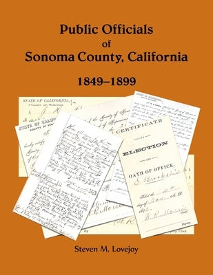 Public Officials of Sonoma County, California, 1849-1899 by Lovejoy, Steven