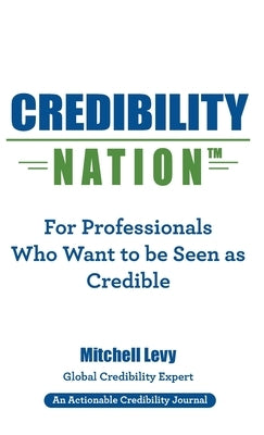 Credibility Nation: For Professionals Who Want to Be Seen as Credible by Levy, Mitchell