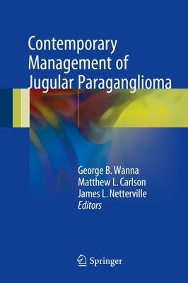 Contemporary Management of Jugular Paraganglioma by Wanna, George B.