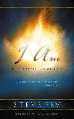 I Am: The Unveiling of God by Fry, Steve