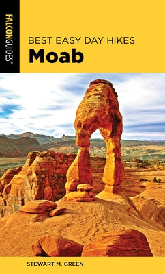 Best Easy Day Hikes Moab by Green, Stewart M.