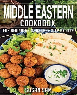Middle Eastern Cookbook: Book1, for Beginners Made Easy Step by Step by Sam, Susan