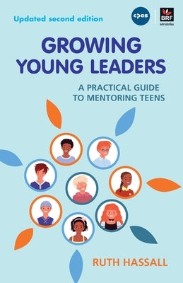 Growing Young Leaders: A practical guide to mentoring teens by Hassall, Ruth