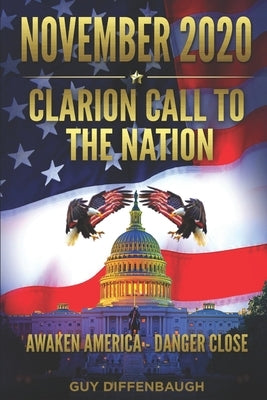 NOVEMBER 2020 - Clarion Call to the Nation: Awaken America - Danger Close by Diffenbaugh, Guy