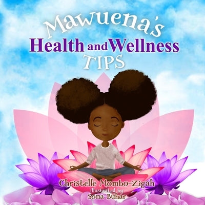 Mawuena's Health And Wellness Tips by Mombo-Zigah, Christelle