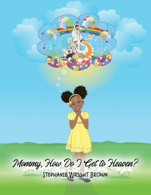 Mommy, How Do I Get to Heaven? by Brown, Stephanie Wright