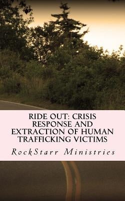 Ride Out: Crisis Response and Extraction of Human Trafficking Victims: A practical companion guidebook for community leaders and by Crosson, Laurin
