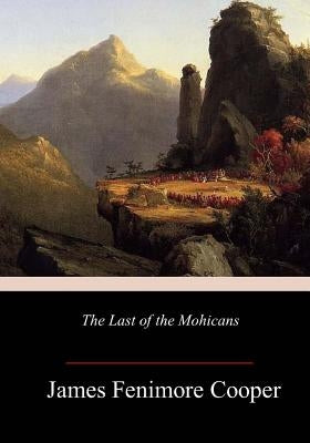 The Last of the Mohicans by Cooper, James Fenimore