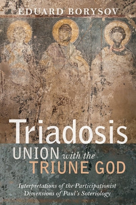 Triadosis: Union with the Triune God by Borysov, Eduard