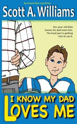 I Know My Dad Loves Me by Williams, Scott a.
