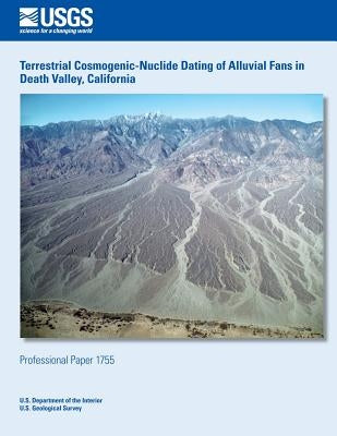 Terrestrial Cosmogenic-Nuclide Dating of Alluvial Fans in Death Valley, California by U. S. Department of the Interior