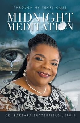 Through My Tears Came Midnight Meditation by Butterfield-Jervis, Barbara