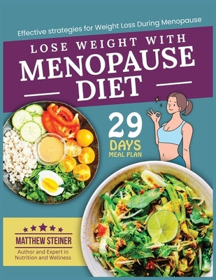 Lose Weight with Menopause Diet: Effective Strategies for Weight Loss During Menopause by Steiner, Matthew