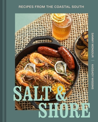 Salt and Shore: Recipes from the Coastal South by Monsour, Sammy