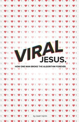 Viral Jesus: How one Man broke the algorithm forever by Herrin, Noah
