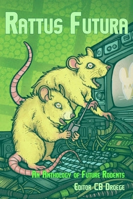Rattus Futura: An Anthology of Future Rodents by Lillie, Steve