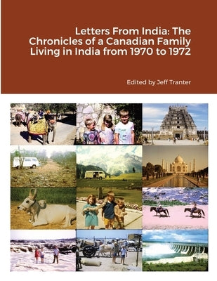 Letters From India: The Chronicles of a Canadian Family Living in India from 1970 to 1972 by Tranter, Jeff
