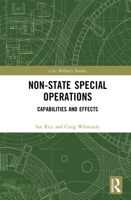 Non-State Special Operations: Capabilities and Effects by Rice, Ian