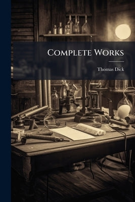 Complete Works by Dick, Thomas