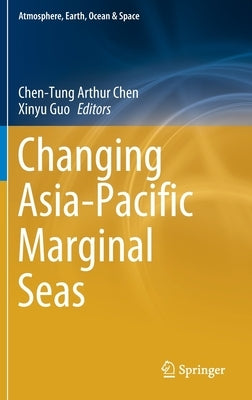 Changing Asia-Pacific Marginal Seas by Chen, Chen-Tung Arthur