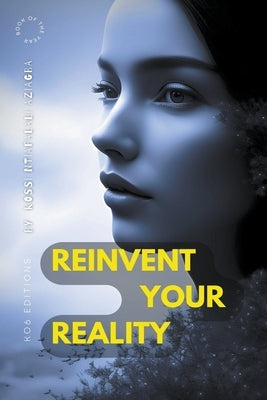 Reinvent Your Reality by Aziagba, Kossi Ntiafalali