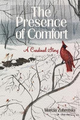 The Presence of Comfort: A Cardinal Story by Nosal, Kathy