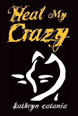 Heal My Crazy by Catania, Kathryn