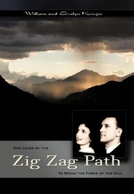 The Zig-Zag Path: To Break the Force of the Hill by Kinzie, William Raymond