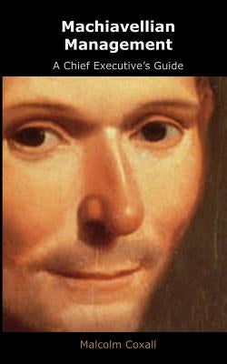 Machiavellian Management: A Chief Executives Guide by Caswell, Guy