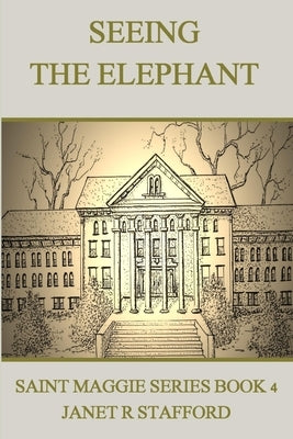 Seeing the Elephant: Saint Maggie Series Book 4 by Stafford, Janet R.