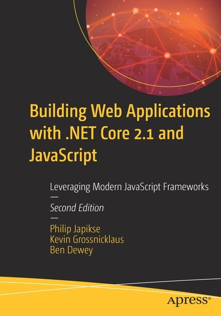 Building Web Applications with .Net Core 2.1 and JavaScript: Leveraging Modern JavaScript Frameworks by Japikse, Philip