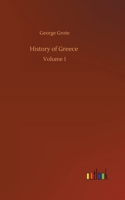 History of Greece: Volume 1 by Grote, George