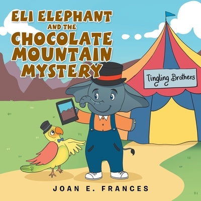Eli Elephant and the Chocolate Mountain Mystery by Frances, Joan E.