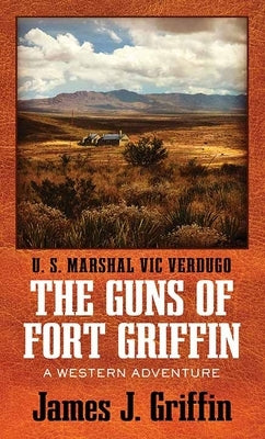The Guns of Fort Griffin: A Western Adventure by Griffin, James J.