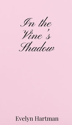 In the Vine's Shadow by Hartman, Evelyn