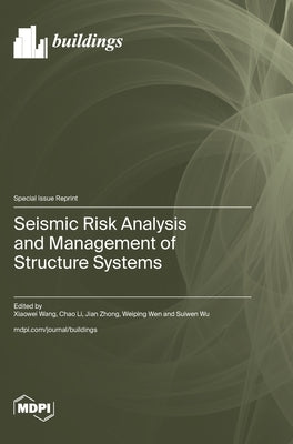 Seismic Risk Analysis and Management of Structure Systems by Wang, Xiaowei