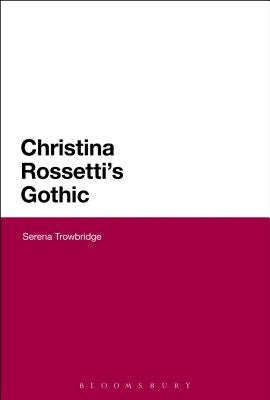 Christina Rossetti's Gothic by Trowbridge, Serena