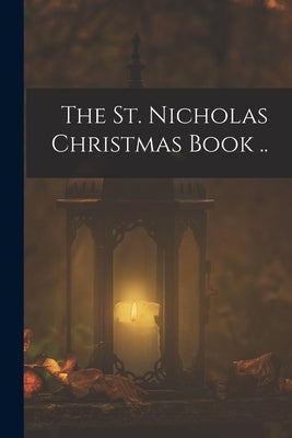 The St. Nicholas Christmas Book .. by Anonymous