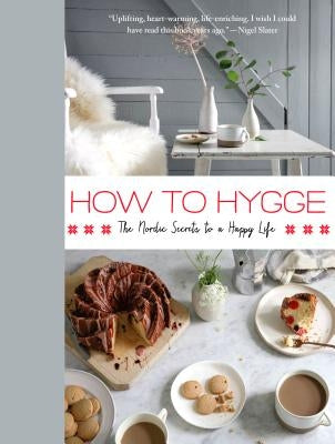 How to Hygge: The Nordic Secrets to a Happy Life by Johansen, Signe
