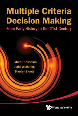 Multiple Criteria Decision Making: From Early History to the 21st Century by Koksalan, Murat
